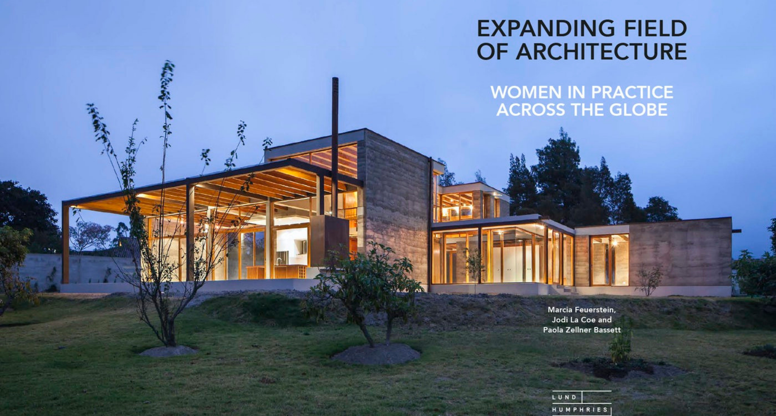 EXPANDING FIELD OF ARCHITECTURE | WOMEN IN PRACTICE ACROSS THE GLOBE | by Marcia Feuerstein, Jodi La Coe and Paola Zellner Bassett  